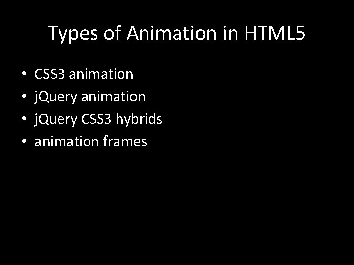 Types of Animation in HTML 5 • • CSS 3 animation j. Query CSS Types of Animation in HTML 5 • • CSS 3 animation j. Query CSS