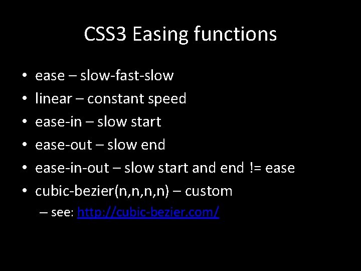 CSS 3 Easing functions • • • ease – slow-fast-slow linear – constant speed CSS 3 Easing functions • • • ease – slow-fast-slow linear – constant speed