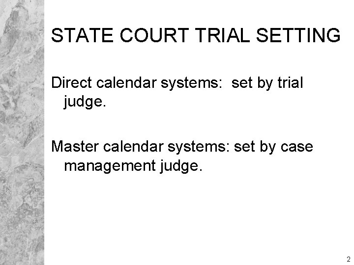 STATE COURT TRIAL SETTING Direct calendar systems: set by trial judge. Master calendar systems: