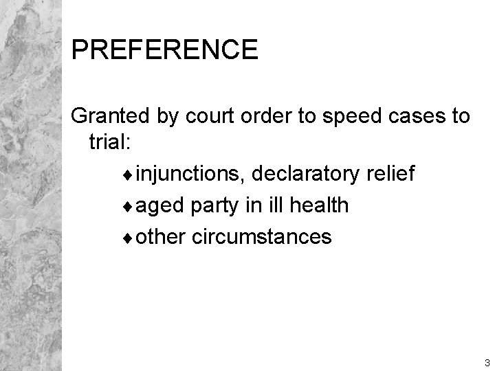 PREFERENCE Granted by court order to speed cases to trial: ¨injunctions, declaratory relief ¨aged
