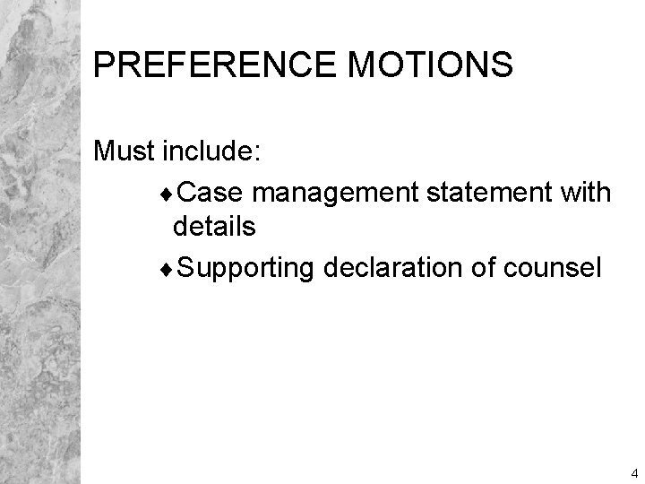 PREFERENCE MOTIONS Must include: ¨Case management statement with details ¨Supporting declaration of counsel 4