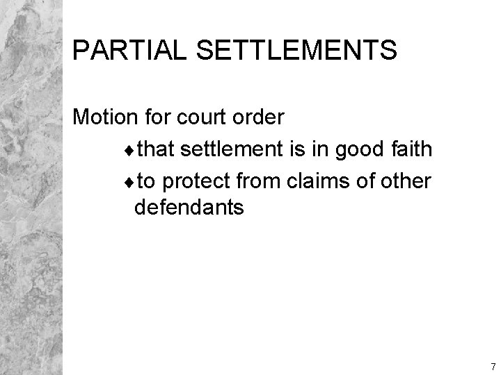 PARTIAL SETTLEMENTS Motion for court order ¨that settlement is in good faith ¨to protect