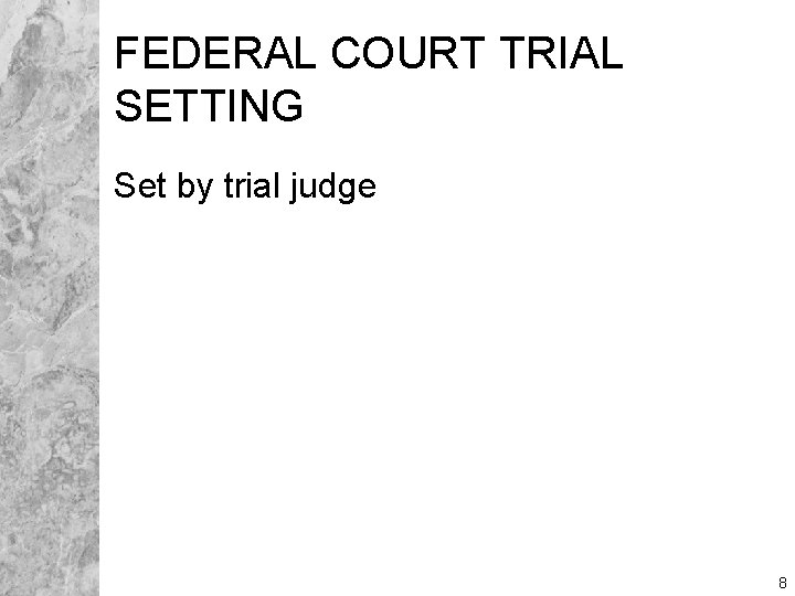 FEDERAL COURT TRIAL SETTING Set by trial judge 8 
