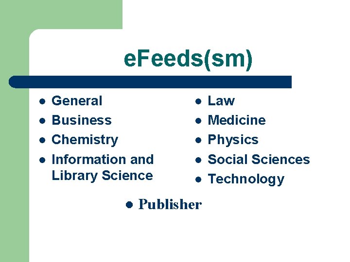 e. Feeds(sm) l l General Business Chemistry Information and Library Science l l l