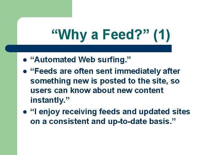 “Why a Feed? ” (1) l l l “Automated Web surfing. ” “Feeds are