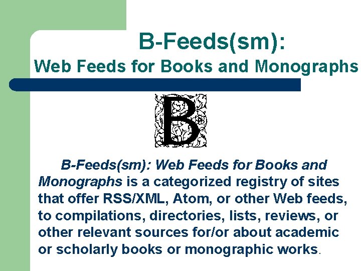 B-Feeds(sm): Web Feeds for Books and Monographs is a categorized registry of sites that