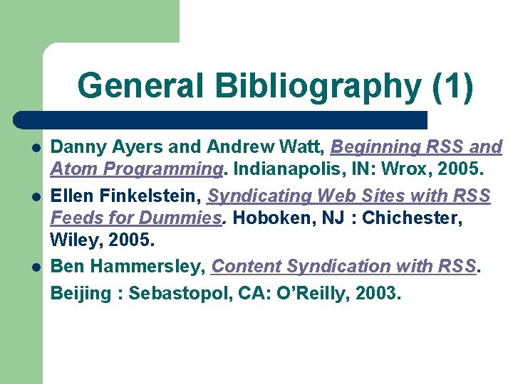 General Bibliography (1) l l l Danny Ayers and Andrew Watt, Beginning RSS and