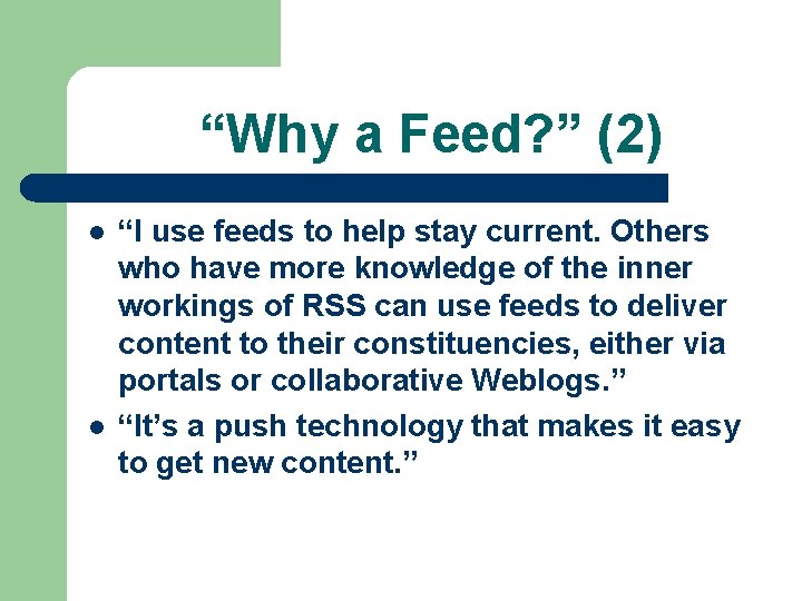 “Why a Feed? ” (2) l l “I use feeds to help stay current.