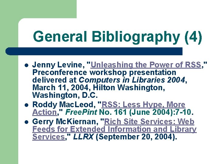 General Bibliography (4) l l l Jenny Levine, "Unleashing the Power of RSS, "