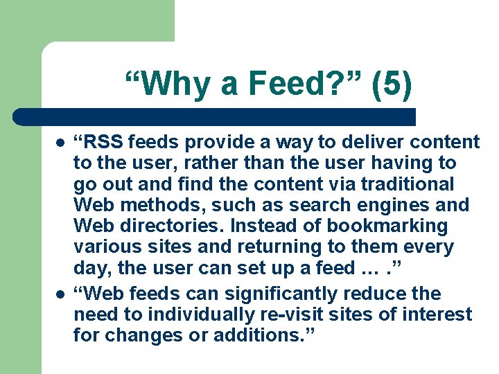 “Why a Feed? ” (5) l l “RSS feeds provide a way to deliver