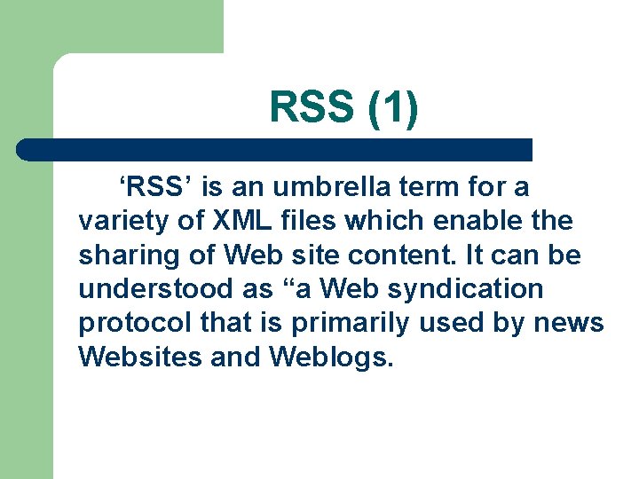 RSS (1) ‘RSS’ is an umbrella term for a variety of XML files which