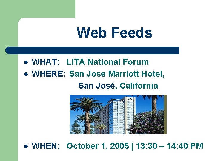 Web Feeds l WHAT: LITA National Forum WHERE: San Jose Marriott Hotel, San José,