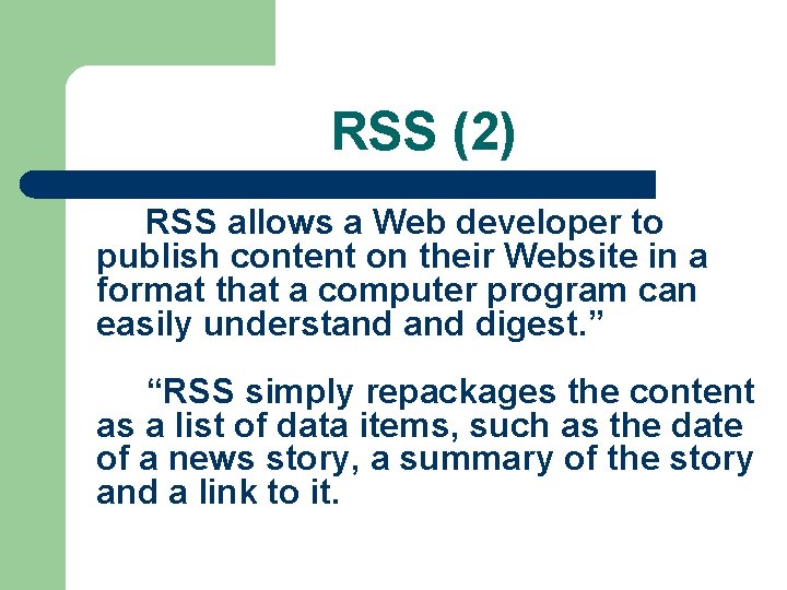 RSS (2) RSS allows a Web developer to publish content on their Website in