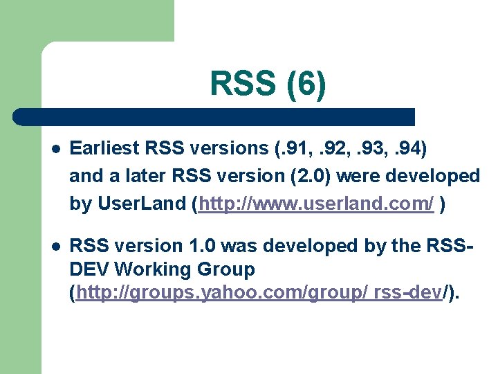 RSS (6) l Earliest RSS versions (. 91, . 92, . 93, . 94)