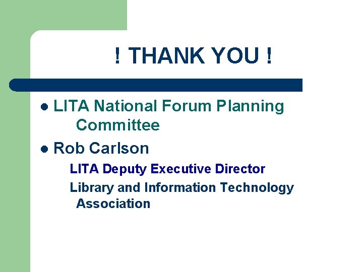 ! THANK YOU ! LITA National Forum Planning Committee l Rob Carlson l LITA