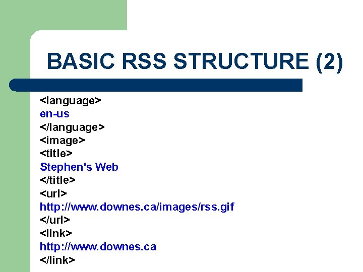 BASIC RSS STRUCTURE (2) <language> en-us </language> <image> <title> Stephen's Web </title> <url> http: