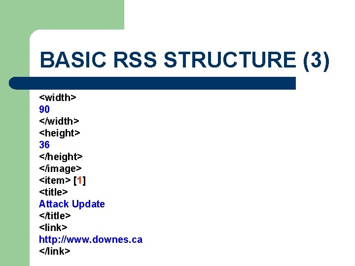 BASIC RSS STRUCTURE (3) <width> 90 </width> <height> 36 </height> </image> <item> [1] <title>