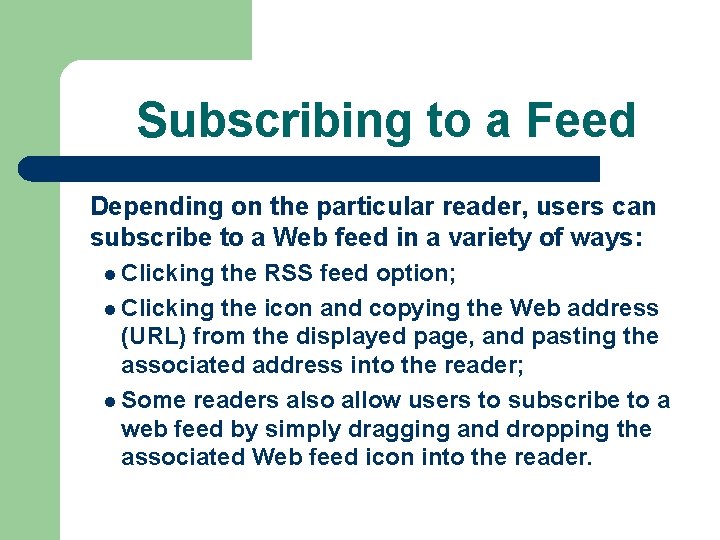 Subscribing to a Feed Depending on the particular reader, users can subscribe to a