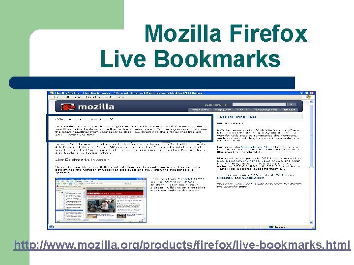 Mozilla Firefox Live Bookmarks http: //www. mozilla. org/products/firefox/live-bookmarks. html 