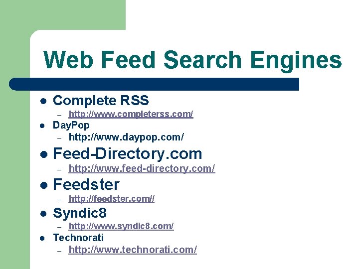 Web Feed Search Engines l Complete RSS – http: //www. completerss. com/ l Day.