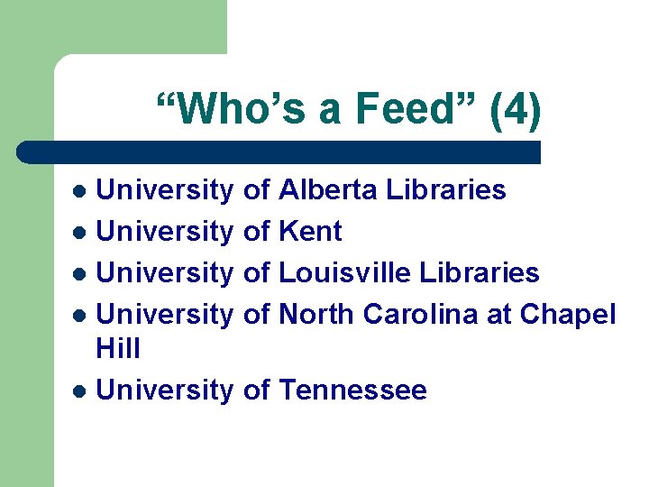 “Who’s a Feed” (4) University of Alberta Libraries l University of Kent l University