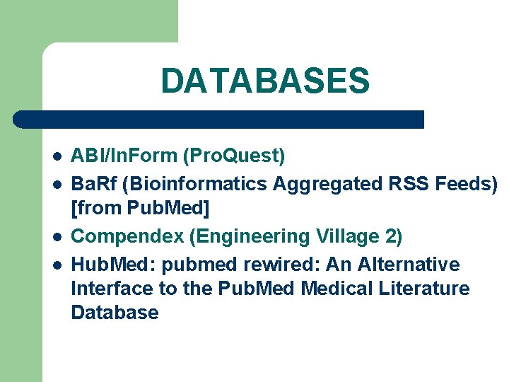 DATABASES l l ABI/In. Form (Pro. Quest) Ba. Rf (Bioinformatics Aggregated RSS Feeds) [from