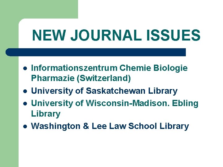 NEW JOURNAL ISSUES l l Informationszentrum Chemie Biologie Pharmazie (Switzerland) University of Saskatchewan Library