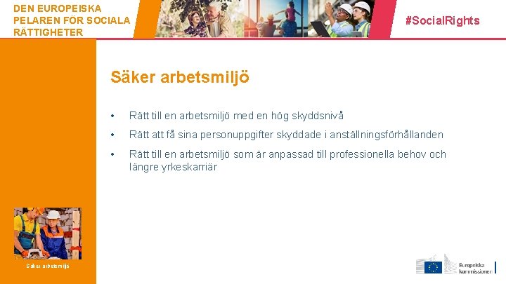 DEN EUROPEISKA PELAREN FÖR SOCIALA RÄTTIGHETER #Social. Rights Säker arbetsmiljö 12 Säker arbetsmiljö •