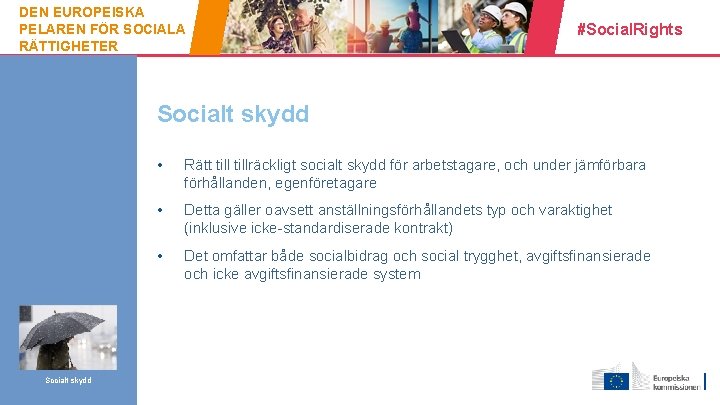 DEN EUROPEISKA PELAREN FÖR SOCIALA RÄTTIGHETER #Social. Rights Socialt skydd 15 Socialt skydd •