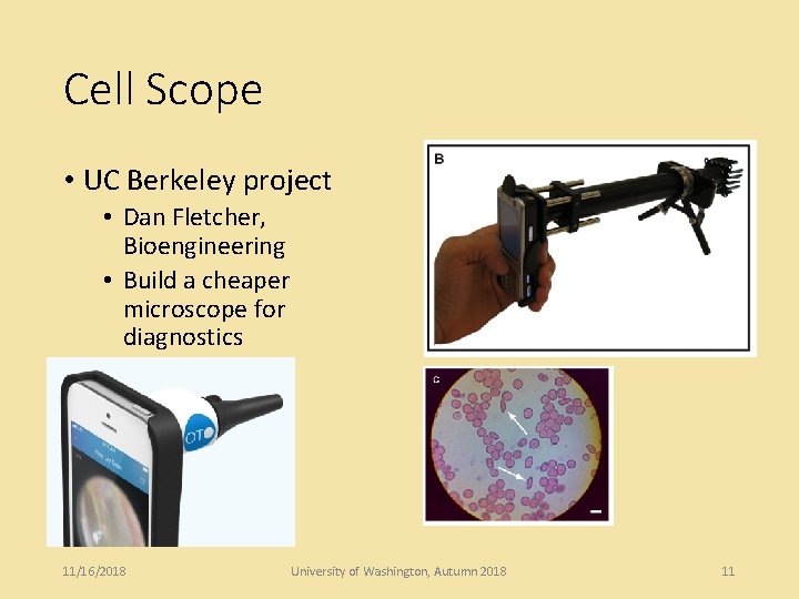 Cell Scope • UC Berkeley project • Dan Fletcher, Bioengineering • Build a cheaper