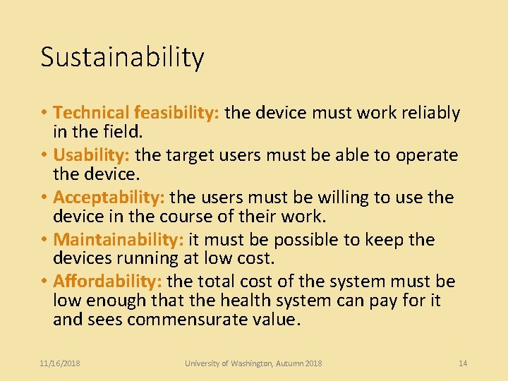 Sustainability • Technical feasibility: the device must work reliably in the field. • Usability: