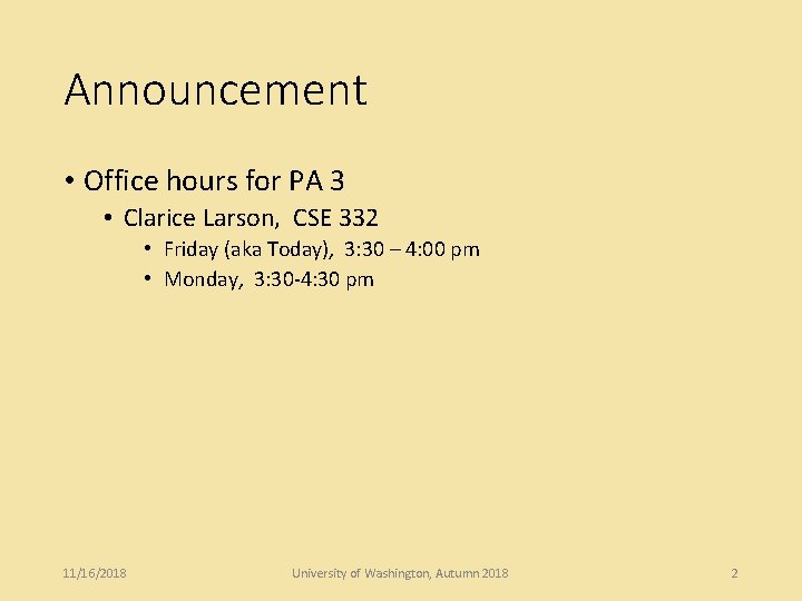 Announcement • Office hours for PA 3 • Clarice Larson, CSE 332 • Friday