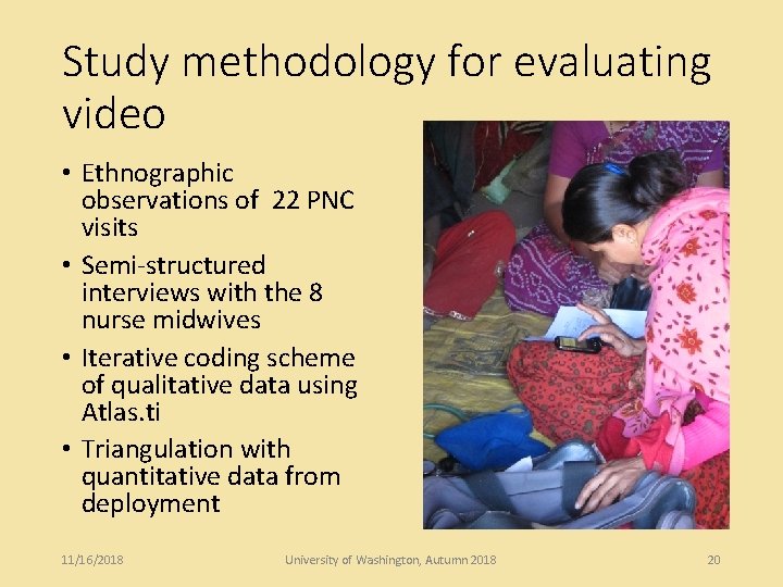 Study methodology for evaluating video • Ethnographic observations of 22 PNC visits • Semi-structured