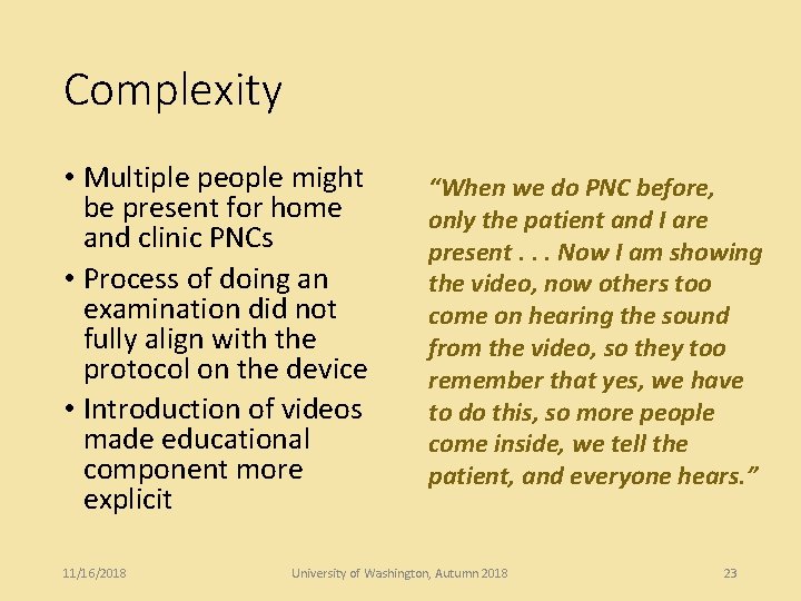 Complexity • Multiple people might be present for home and clinic PNCs • Process