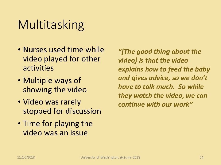 Multitasking • Nurses used time while video played for other activities • Multiple ways