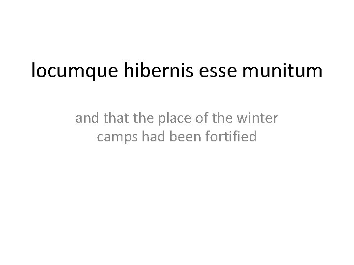 locumque hibernis esse munitum and that the place of the winter camps had been