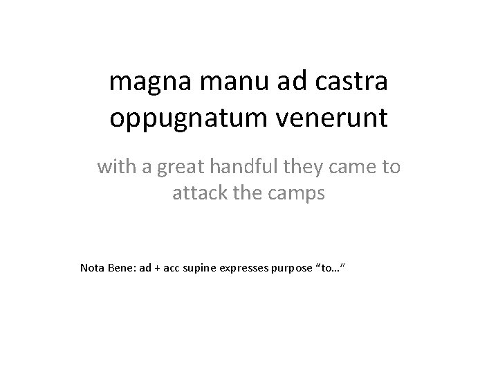 magna manu ad castra oppugnatum venerunt with a great handful they came to attack