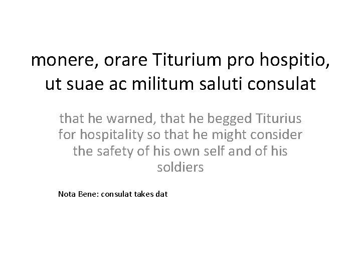 monere, orare Titurium pro hospitio, ut suae ac militum saluti consulat that he warned,