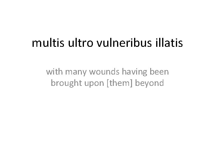 multis ultro vulneribus illatis with many wounds having been brought upon [them] beyond 