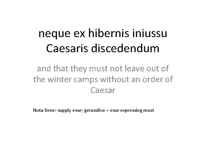 neque ex hibernis iniussu Caesaris discedendum and that they must not leave out of