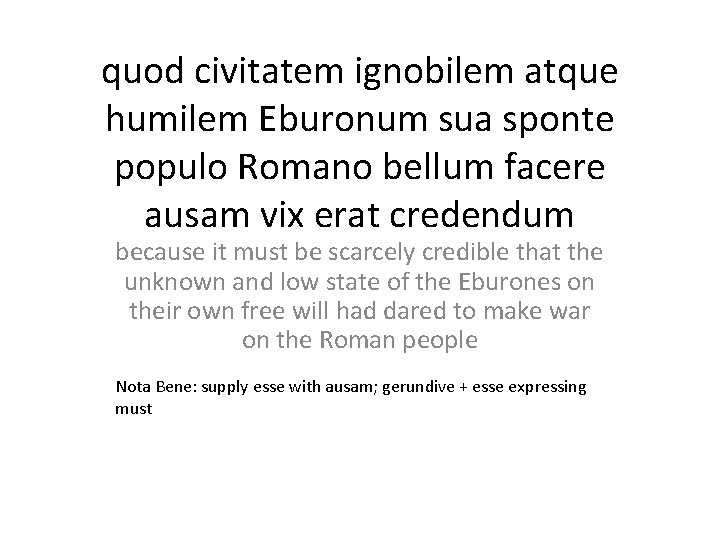 quod civitatem ignobilem atque humilem Eburonum sua sponte populo Romano bellum facere ausam vix