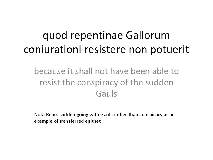 quod repentinae Gallorum coniurationi resistere non potuerit because it shall not have been able