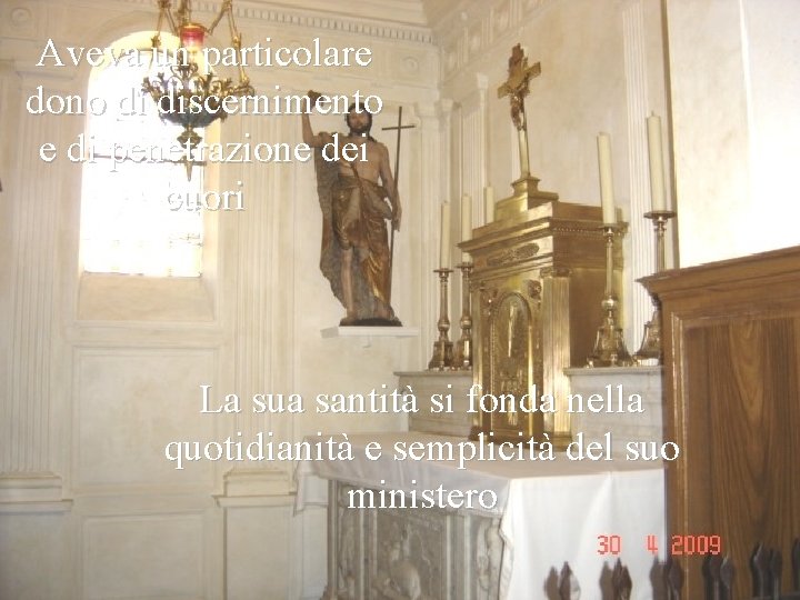 Aveva un particolare dono di discernimento e di penetrazione dei cuori La sua santità