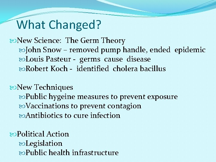 What Changed? New Science: The Germ Theory John Snow – removed pump handle, ended