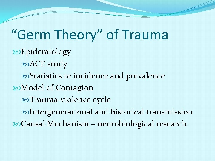 “Germ Theory” of Trauma Epidemiology ACE study Statistics re incidence and prevalence Model of