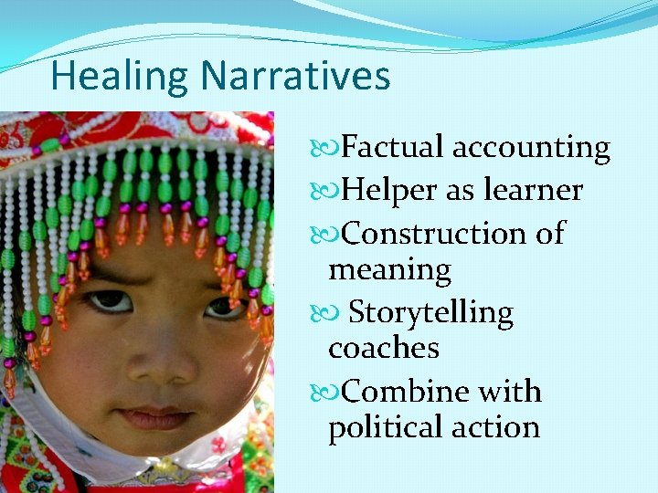 Healing Narratives Factual accounting Helper as learner Construction of meaning Storytelling coaches Combine with