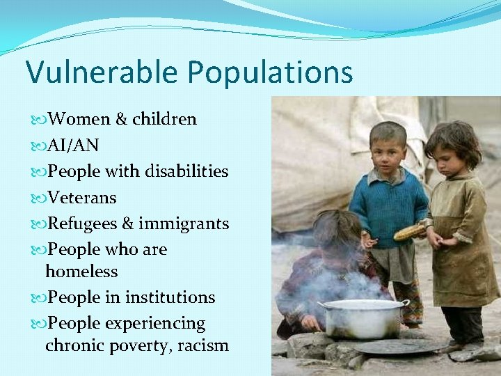 Vulnerable Populations Women & children AI/AN People with disabilities Veterans Refugees & immigrants People