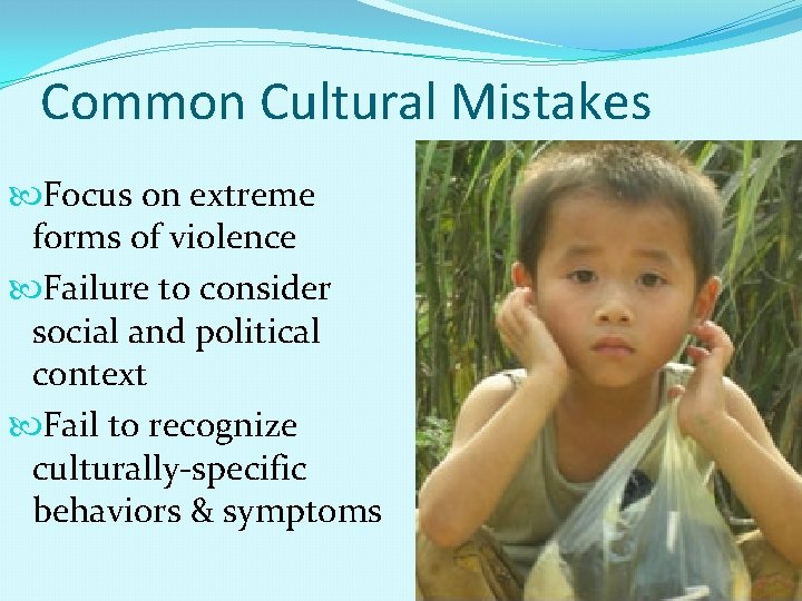 Common Cultural Mistakes Focus on extreme forms of violence Failure to consider social and
