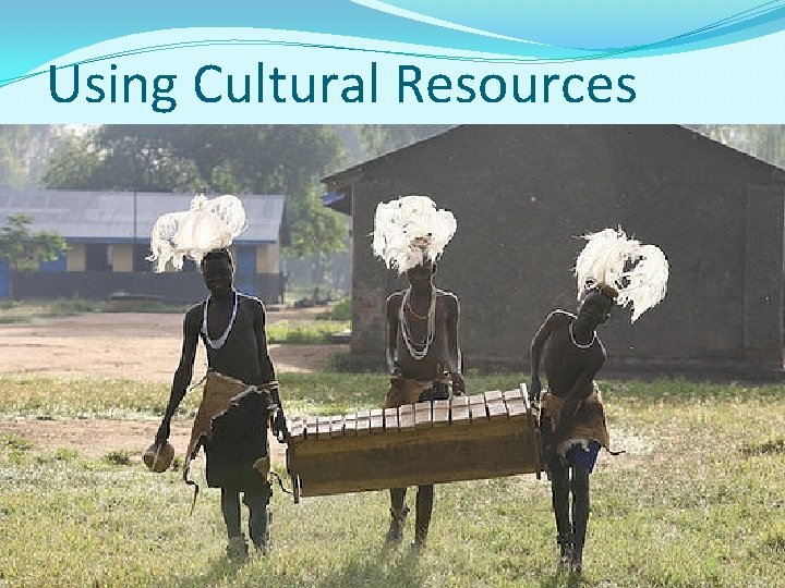 Using Cultural Resources 