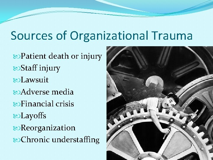 Sources of Organizational Trauma Patient death or injury Staff injury Lawsuit Adverse media Financial